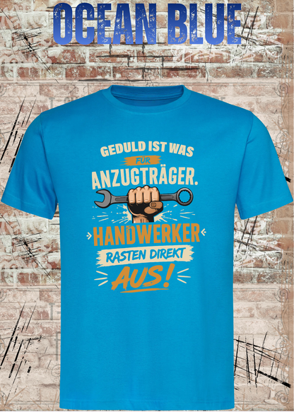 Geduld ist was für Anzugträger – Handwerker rasten direkt aus! T-Shirt in Ocean Blue.