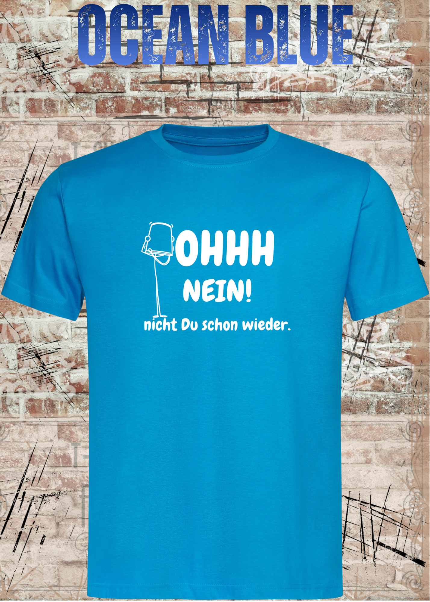 OHHH NEIN! Nicht Du schon wieder – Lustiges Unisex T-Shirt | Witziger Spruch Humor Shirt
