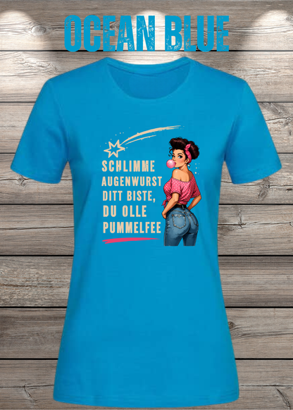 Schlimme Augenwurst Ditt Biste Du Olle Pummelfee Damen T-Shirt in Ocean Blue.