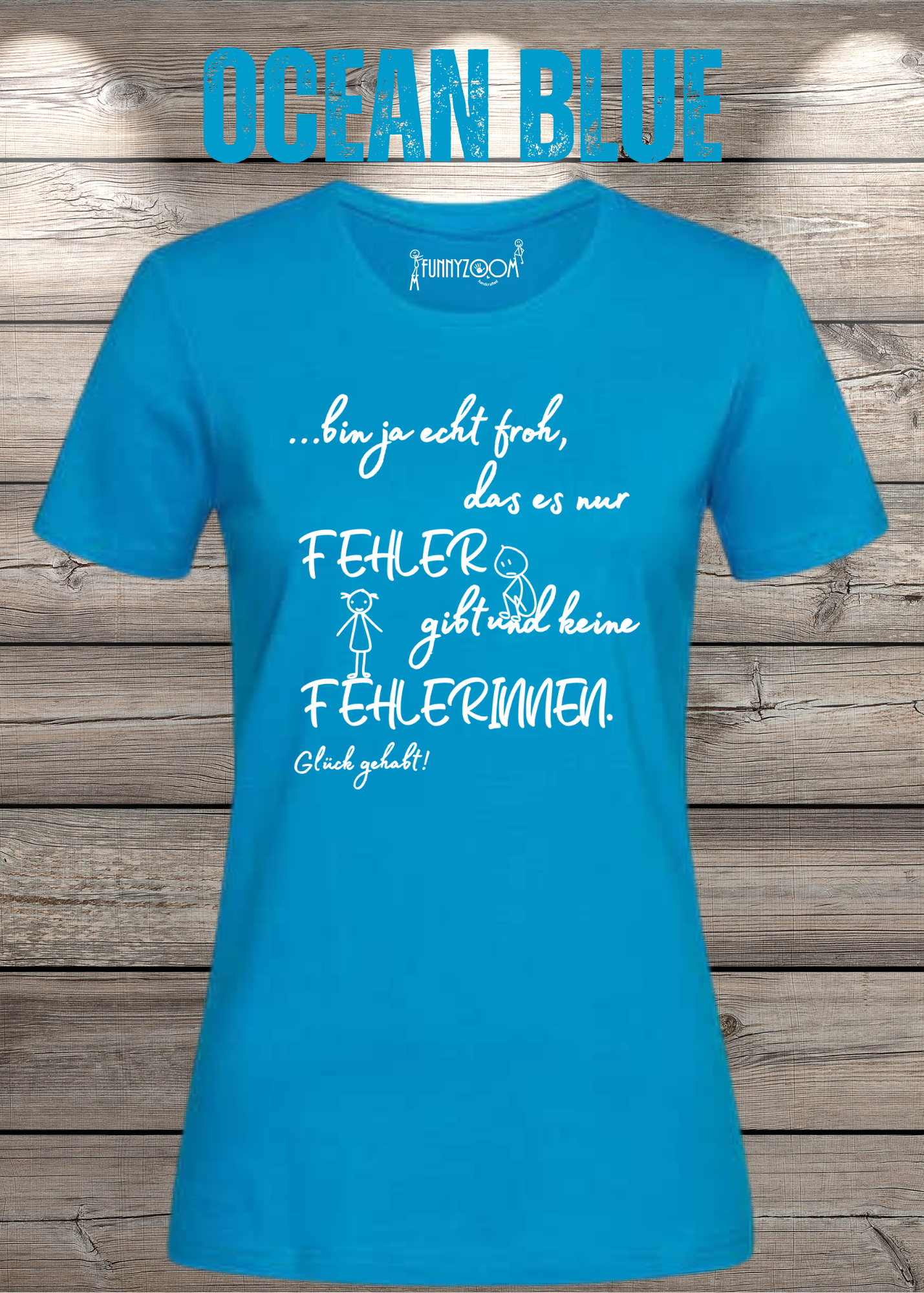 Damen T-Shirt 'Ich bin froh das es nur Fehler gibt und keine Fehlerinnen - Glück gehabt!'