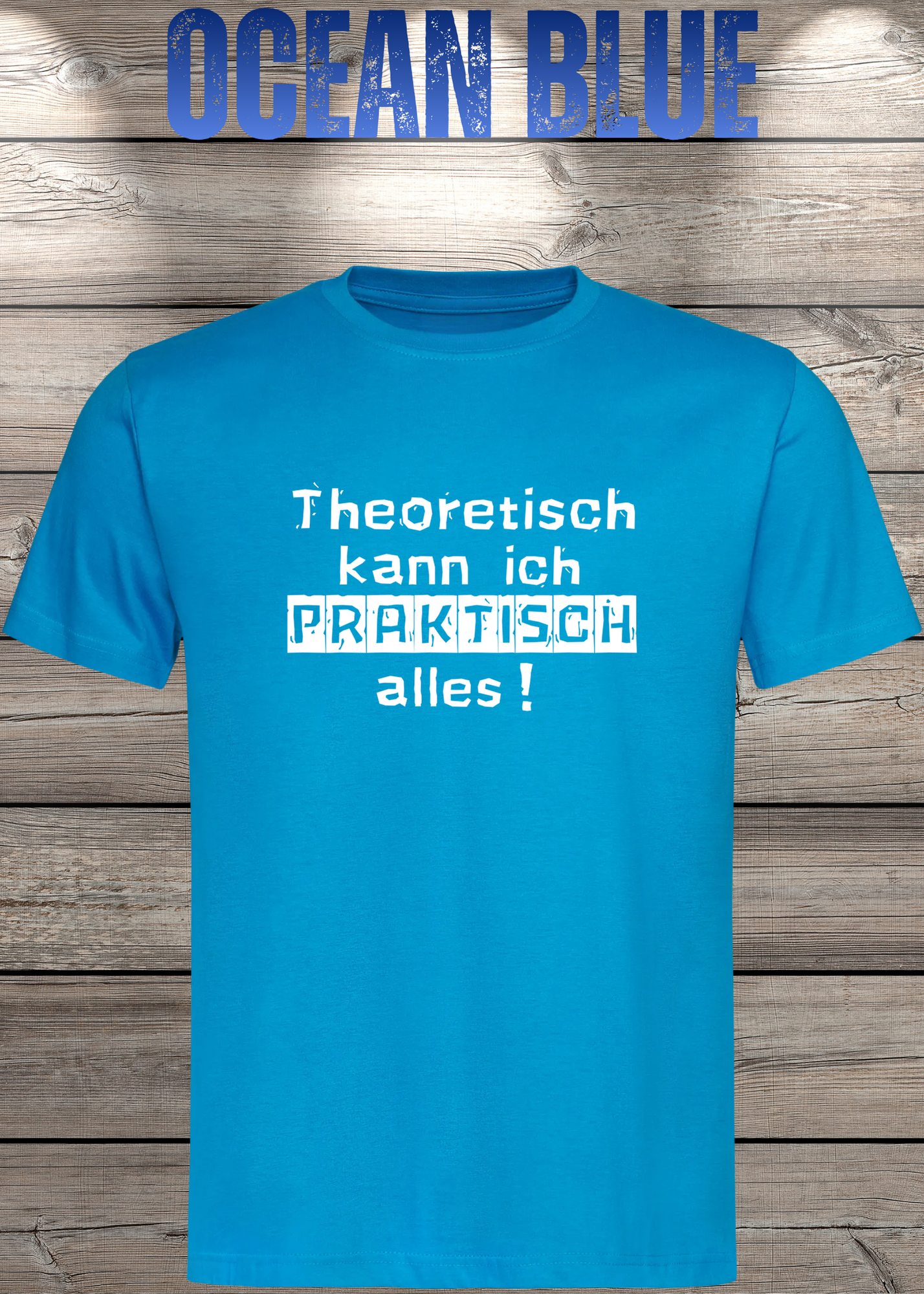 Theoretisch kann ich Praktisch alles! - Witziges Spruch T-Shirt
