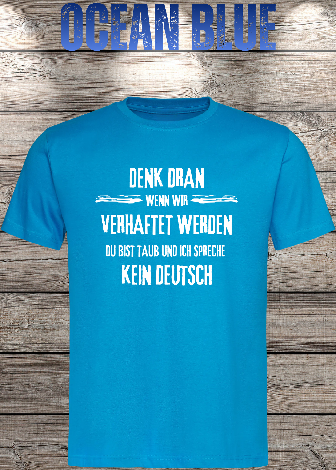 Denk dran: Du bist taub, ich spreche kein Deutsch - Freundschafts T-Shirt