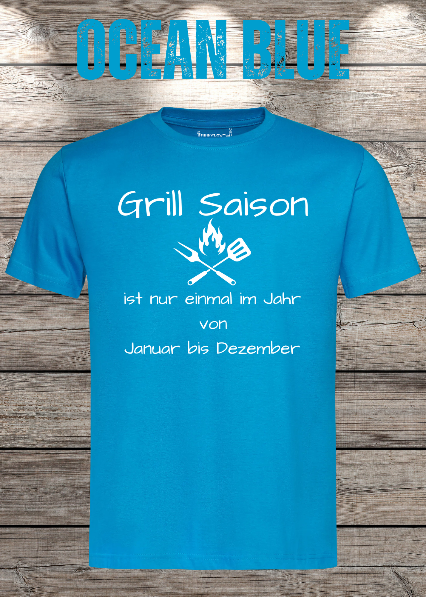 Grill Saison ist nur einmal im Jahr T-Shirt Januar bis Dezember Unisex