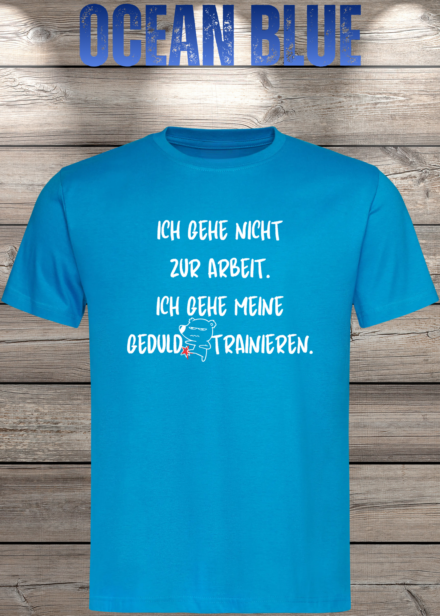 Ich gehe nicht Arbeiten, ich gehe meine Geduld trainieren T-Shirt - Witziges Statement Shirt - Lustiges Geschenk Unisex