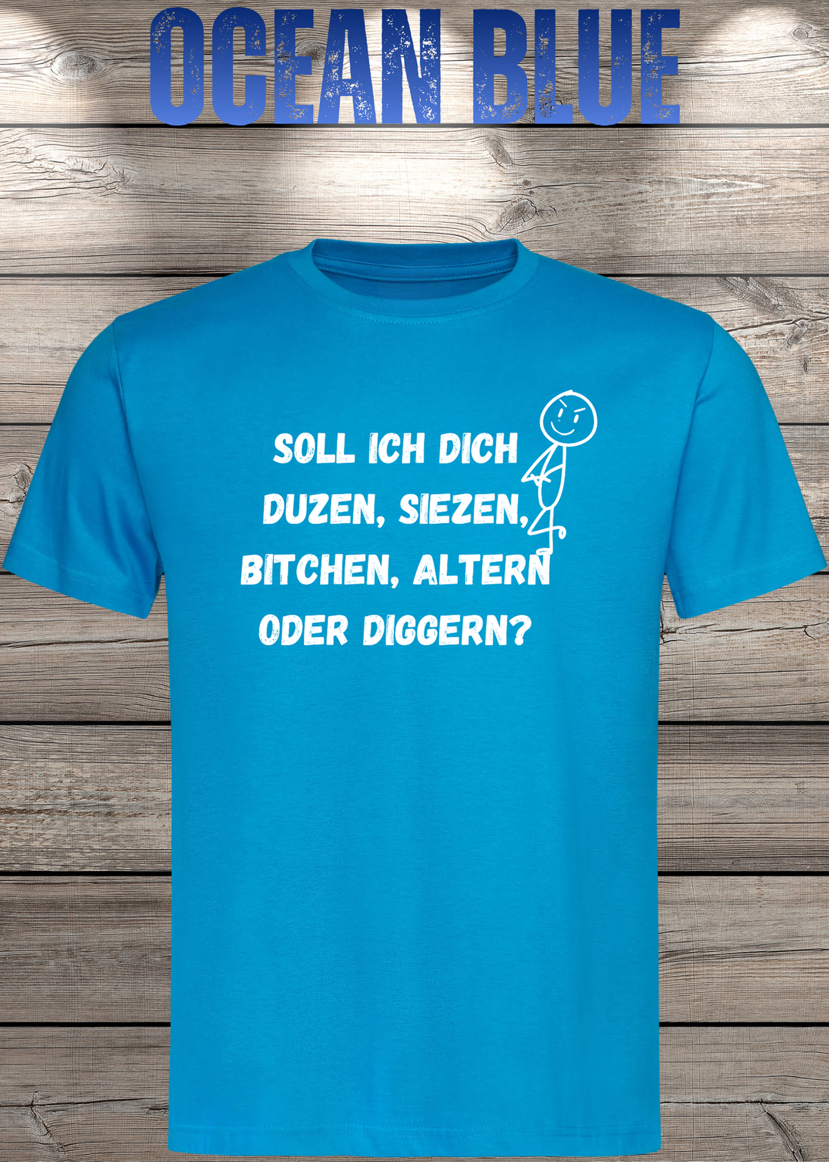 Unisex-T-Shirt „Duzen, Siezen, Bitchen oder Diggen?“ in Ocean Blue.