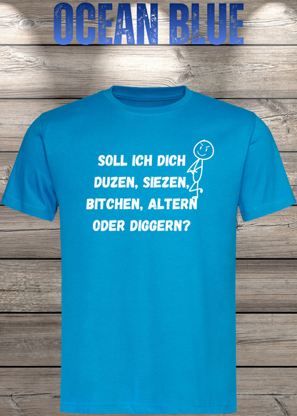Unisex-T-Shirt „Duzen, Siezen, Bitchen oder Diggen?“ in Ocean Blue.