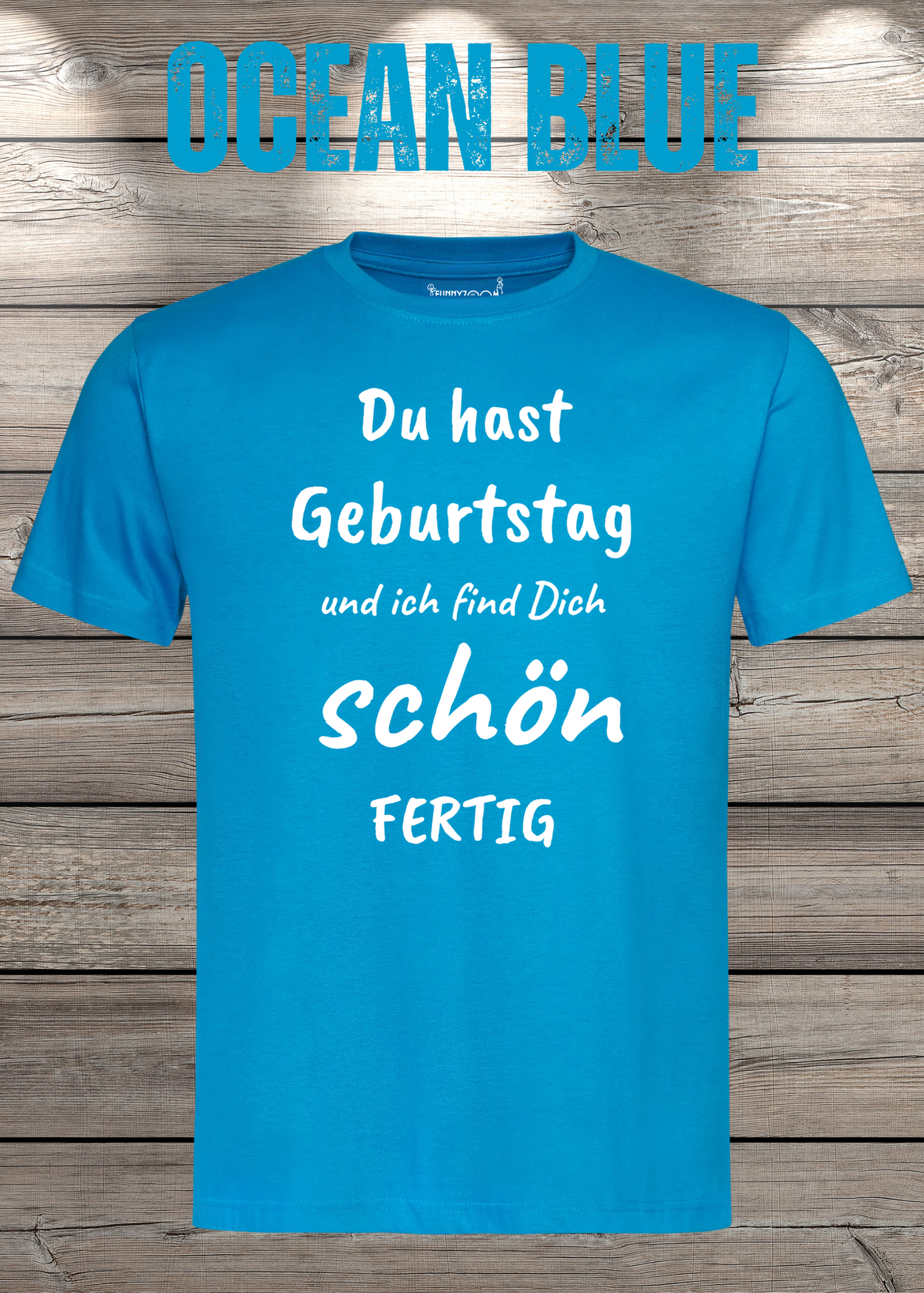 T-Shirt Du hast Geburtstag und ich find Dich schön fertig! Lustige Geschenkidee Unisex