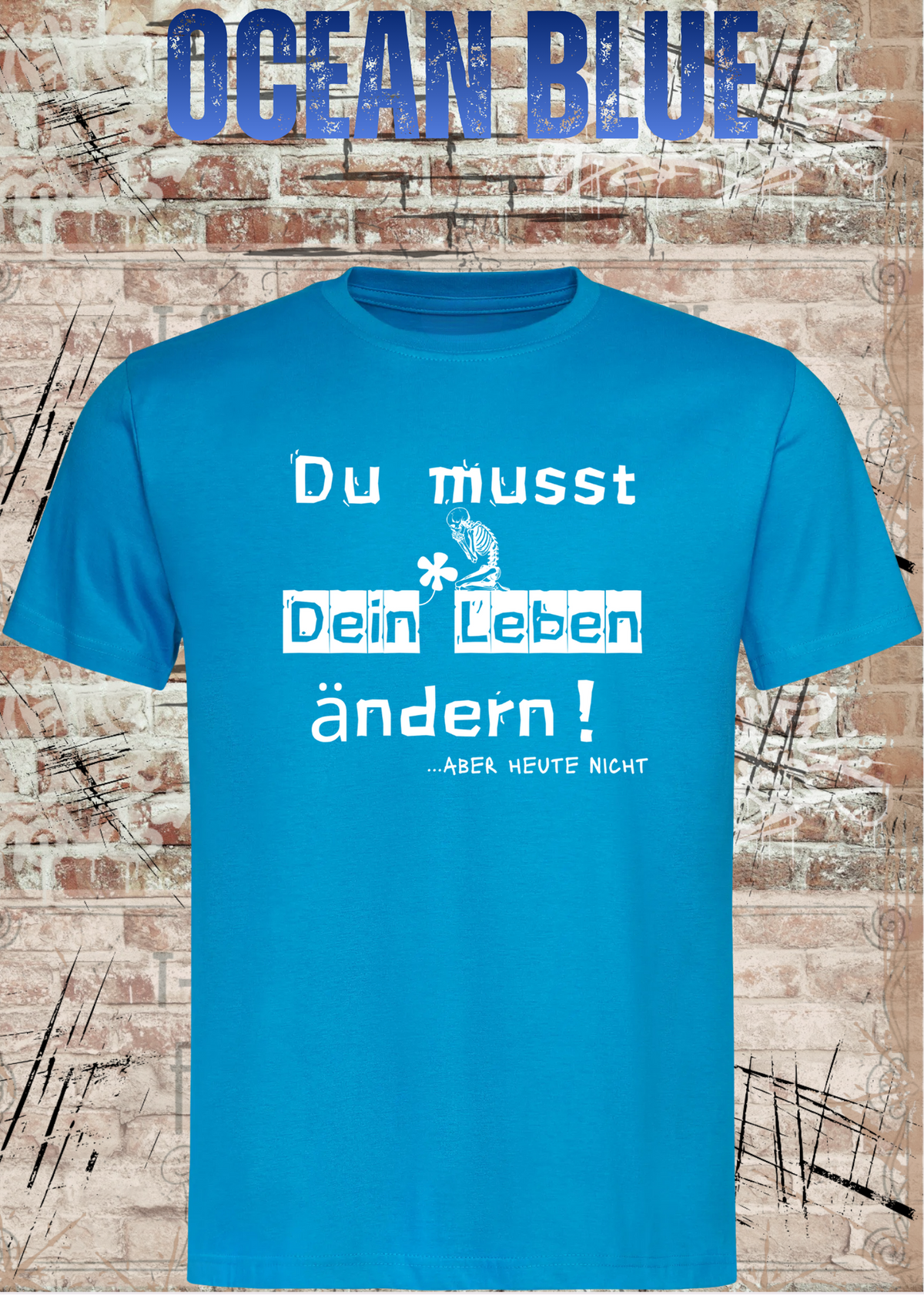 Du musst dein Leben ändern Shirt – …aber heute nicht Lustiges Statement T-Shirt in Ocean Blue.