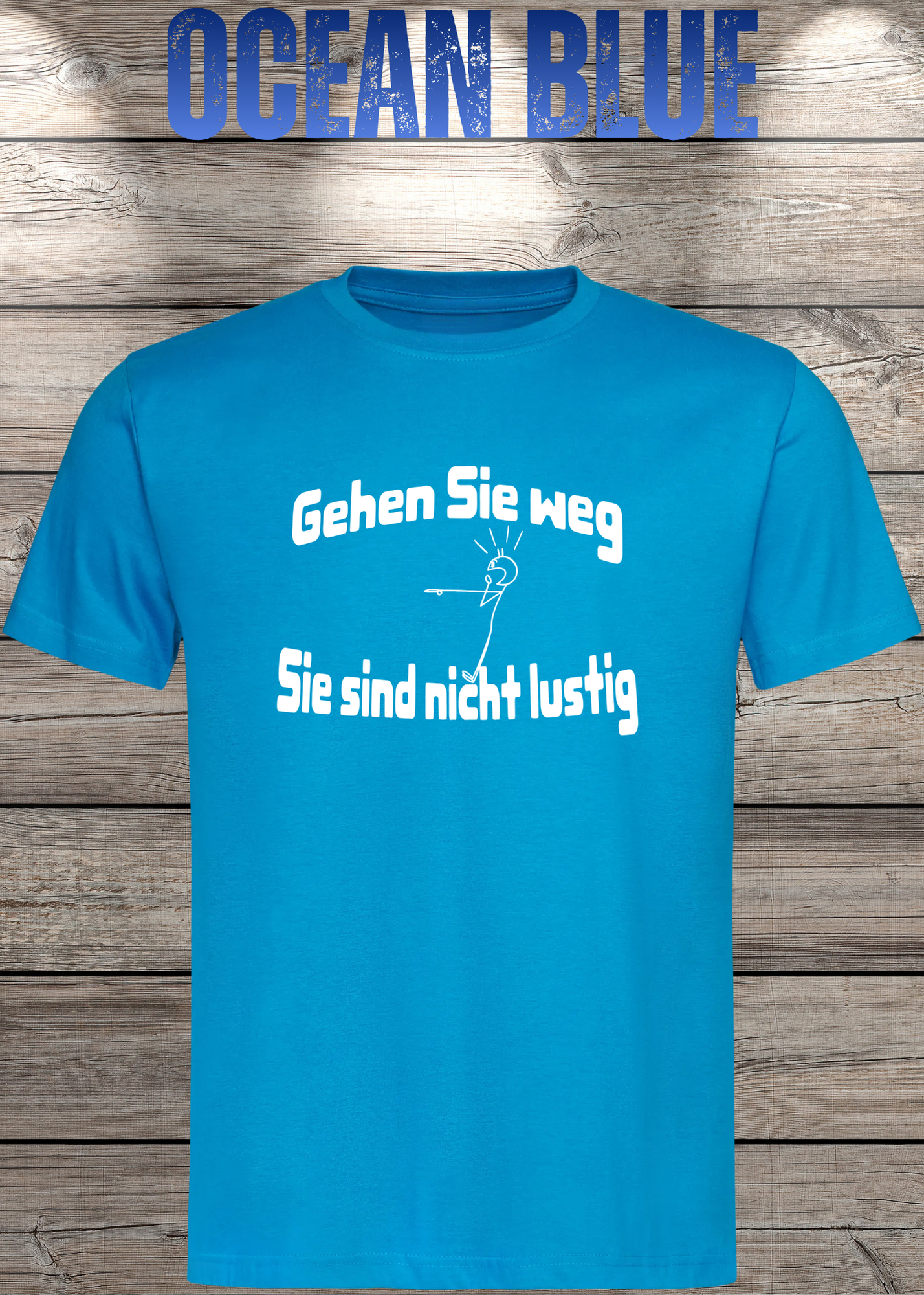 Gehen Sie weg, Sie sind nicht lustig! - Witziges Spruch T-Shirt Unisex