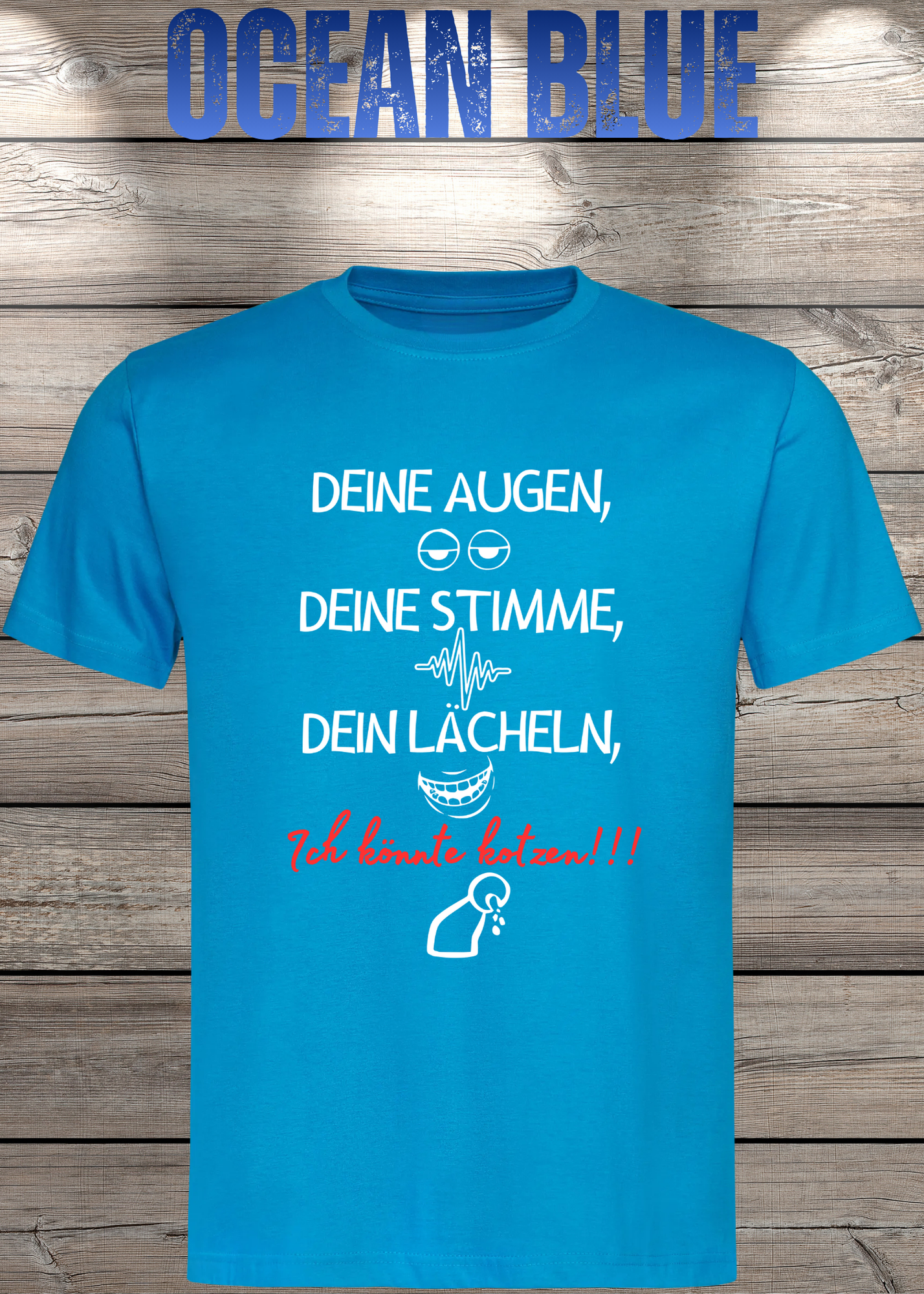 T-Shirt Deine Augen, Deine Stimme Dein Lächeln ich könnt kotzen - Sarkastisches Statement Geschenkidee Lustiges Freizeit Unisex