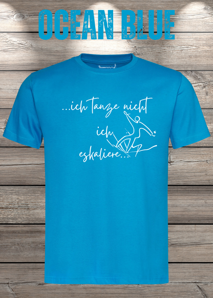 T-Shirt ich tanze nicht ich eskaliere in Ocean Blue.