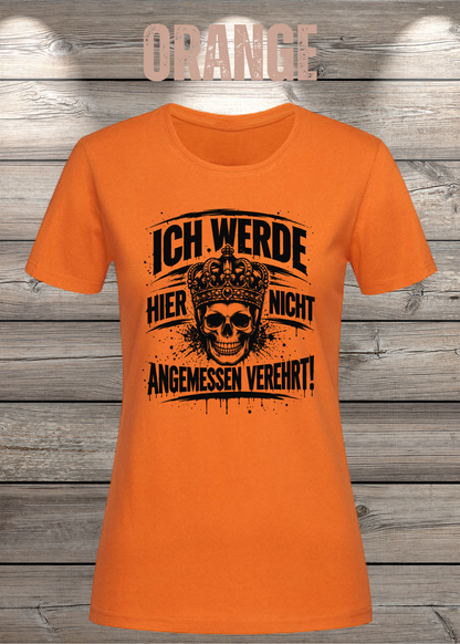 Ich werde hier nicht angemessen verehrt – Damen Statement T-Shirt | FunnyZoom