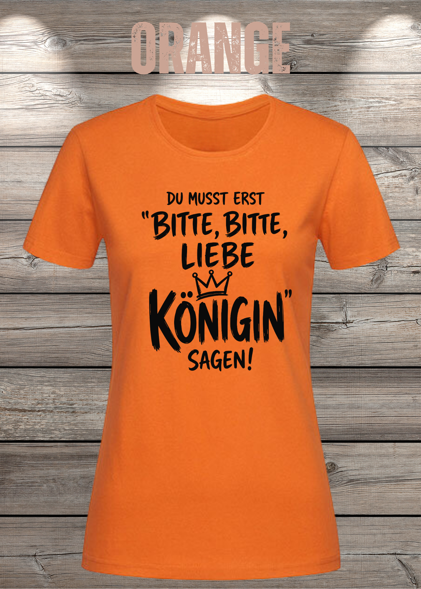 Du musst erst „Bitte, bitte, liebe Königin“ sagen! | Damen T-Shirt
