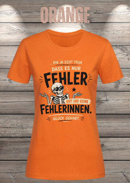 Bin ja echt froh, dass es nur Fehler gibt – Damen T-Shirt