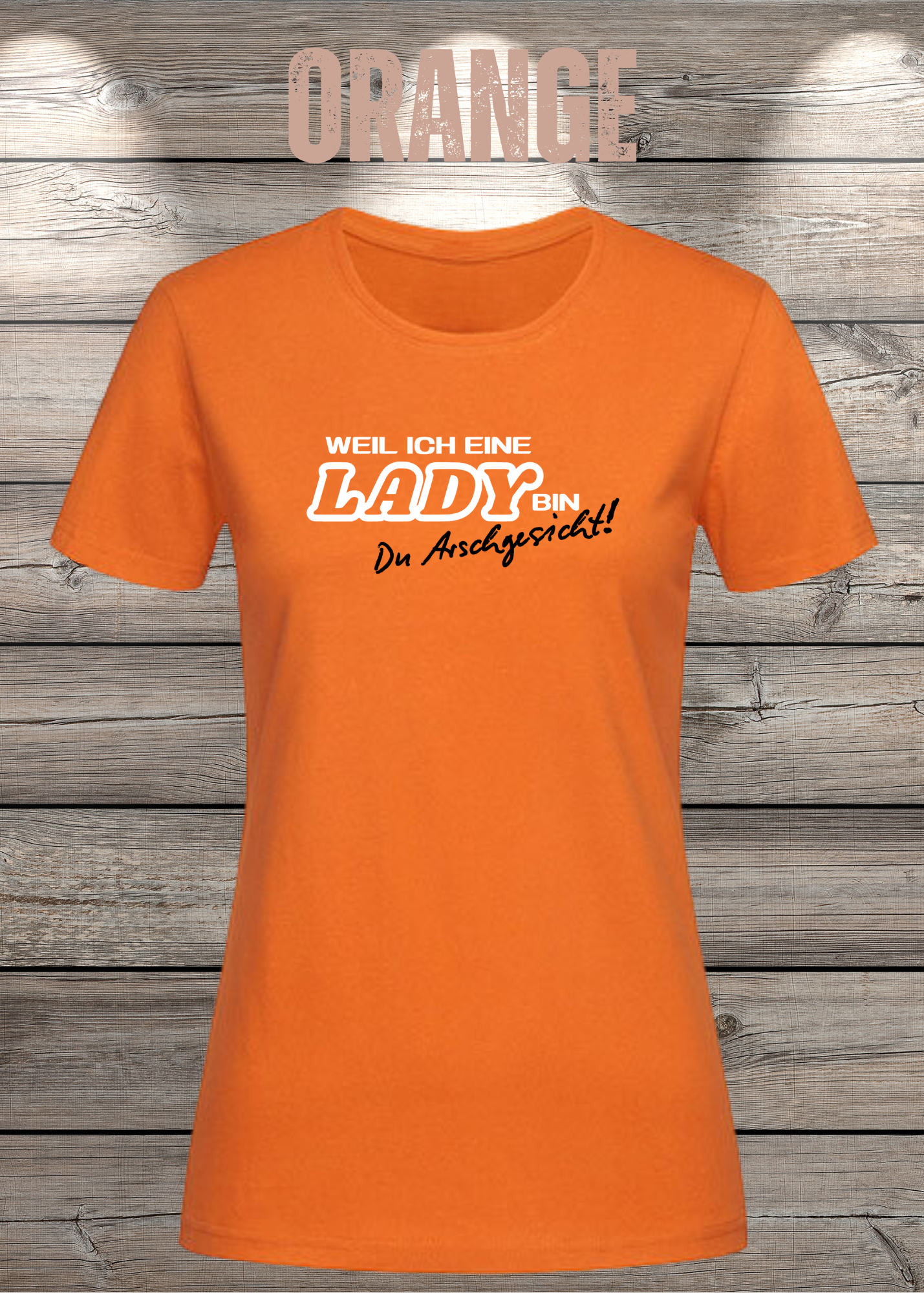 Weil ich eine Lady bin Du Arschgesicht Damen T-Shirt – Frecher Spruch