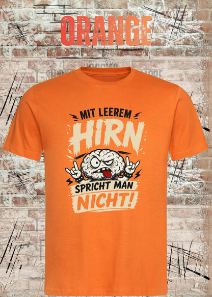 Mit leerem Hirn spricht man nicht! – Unisex T-Shirt