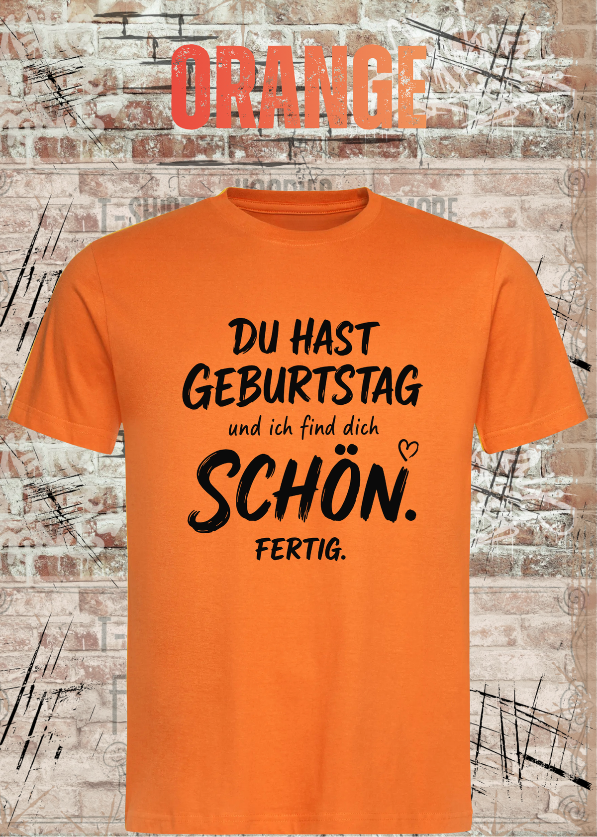 Unisex-T-Shirt „Du hast Geburtstag und ich find dich schön. Fertig.“ in Orange.