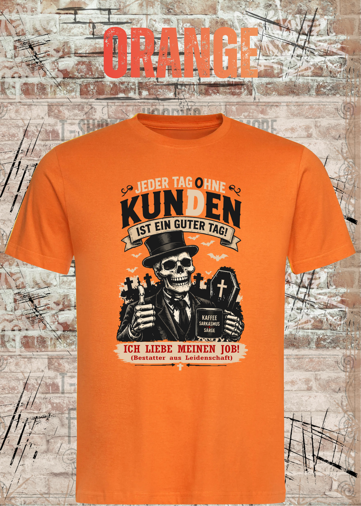 Bestatter T-Shirt – Jeder Tag ohne Kunden ist ein guter Tag in Orange.