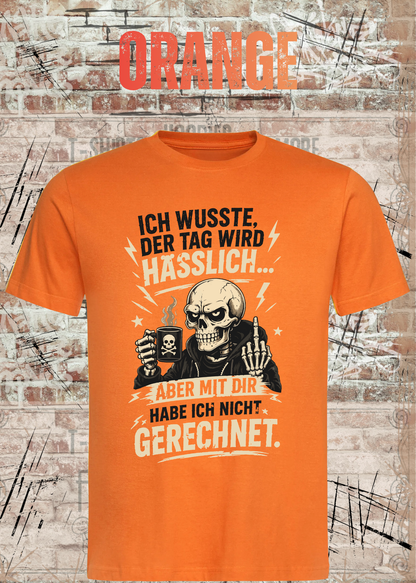 Unisex-T-Shirt „Ich wusste, der Tag wird hässlich“ in Orange.