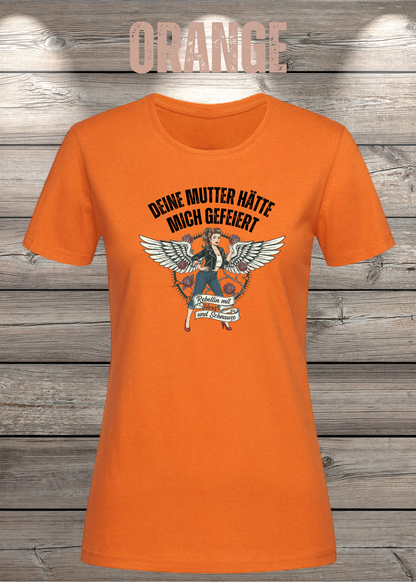 Damen-T-Shirt „Deine Mutter hätte mich gefeiert“ in Orange.