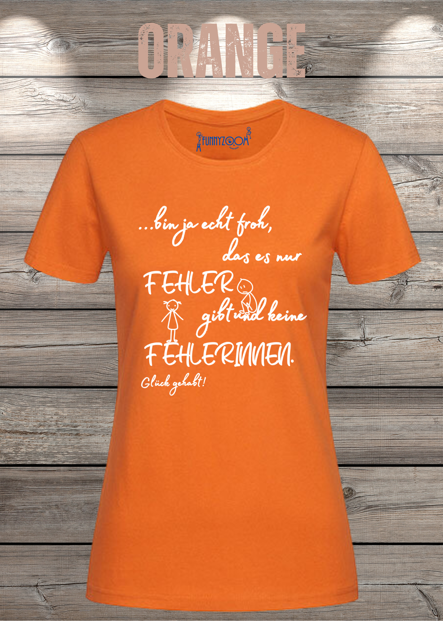 Damen T-Shirt 'Ich bin froh das es nur Fehler gibt und keine Fehlerinnen - Glück gehabt!'