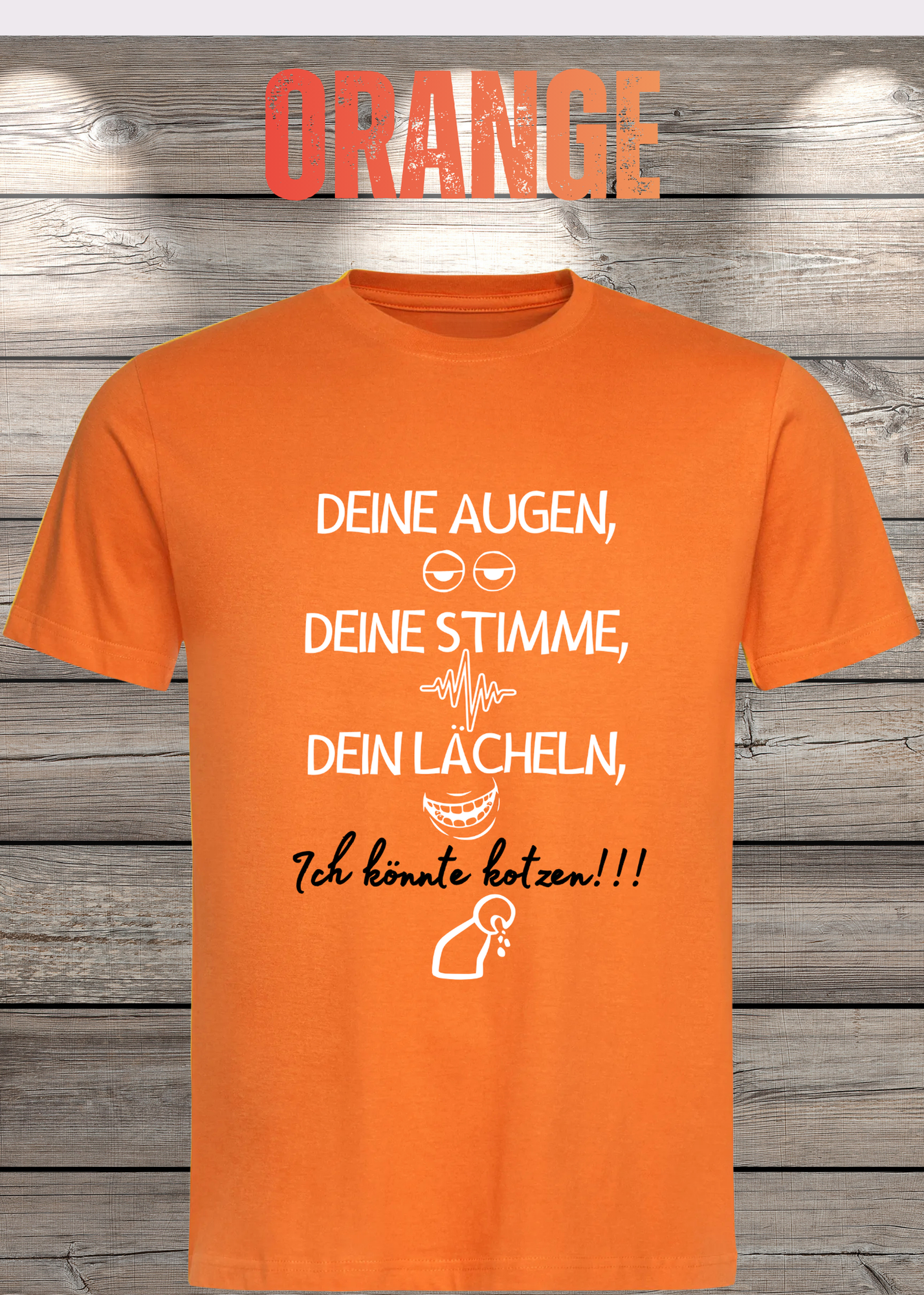 T-Shirt Deine Augen, Deine Stimme Dein Lächeln ich könnt kotzen - Sarkastisches Statement Geschenkidee Lustiges Freizeit Unisex