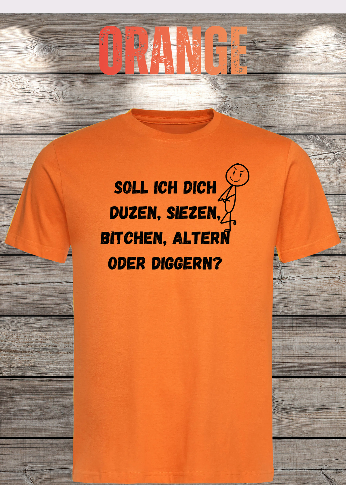 Unisex-T-Shirt „Duzen, Siezen, Bitchen oder Diggen?“ in Orange.