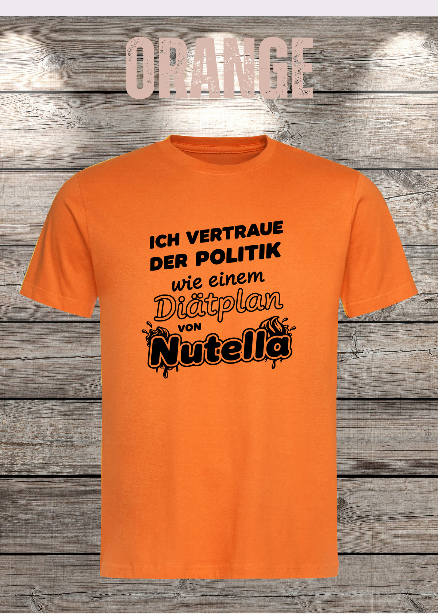 Unisex T-Shirt - Ich vertraue der Politik wie einem Diätplan von Nutella