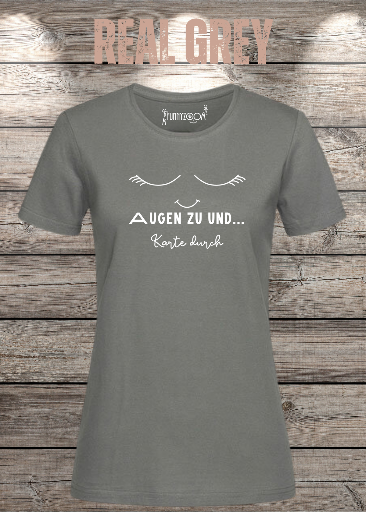 Damen T-Shirt Augen zu und Karte durch in Real Grey.