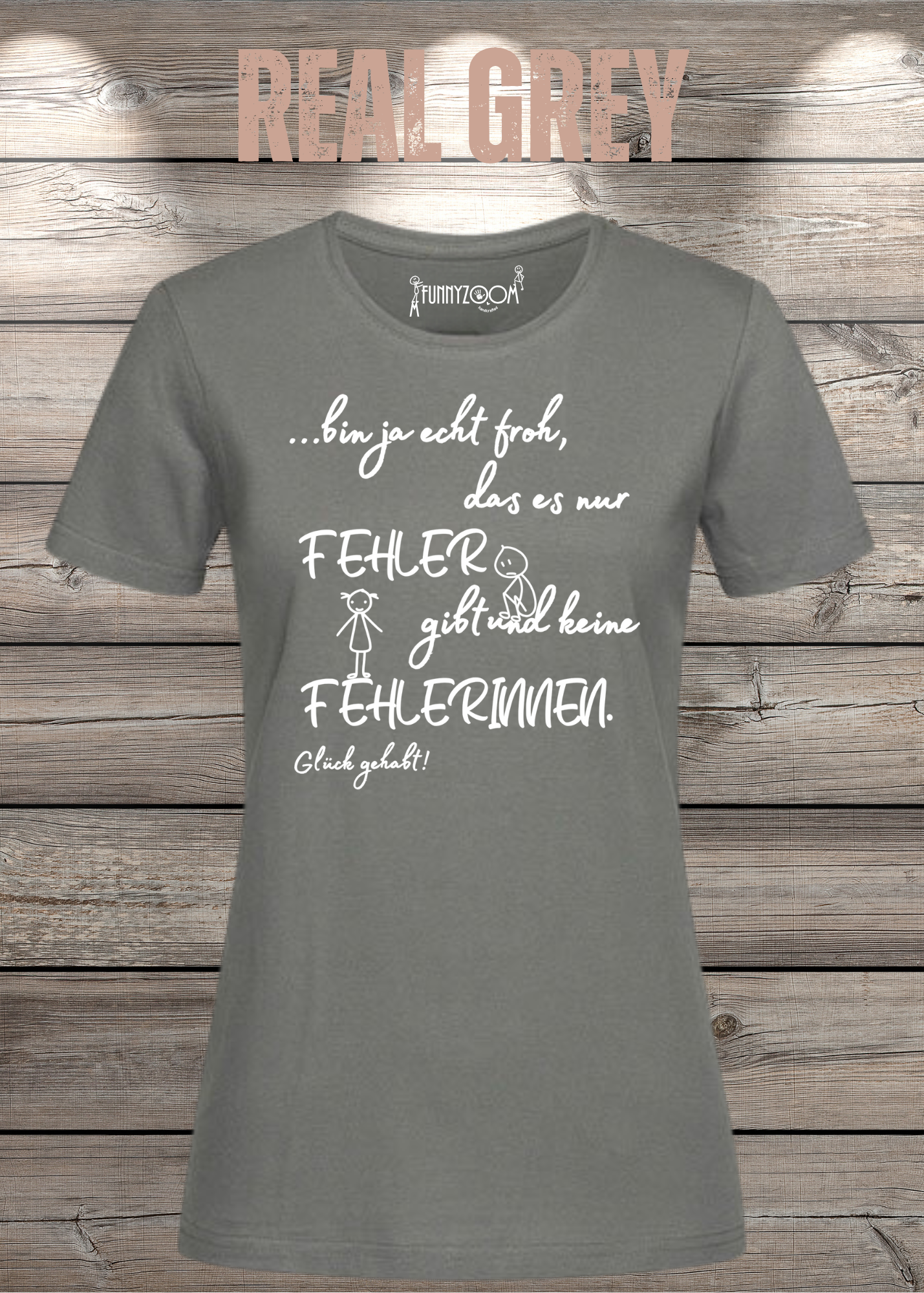 Damen T-Shirt 'Ich bin froh das es nur Fehler gibt und keine Fehlerinnen - Glück gehabt!'