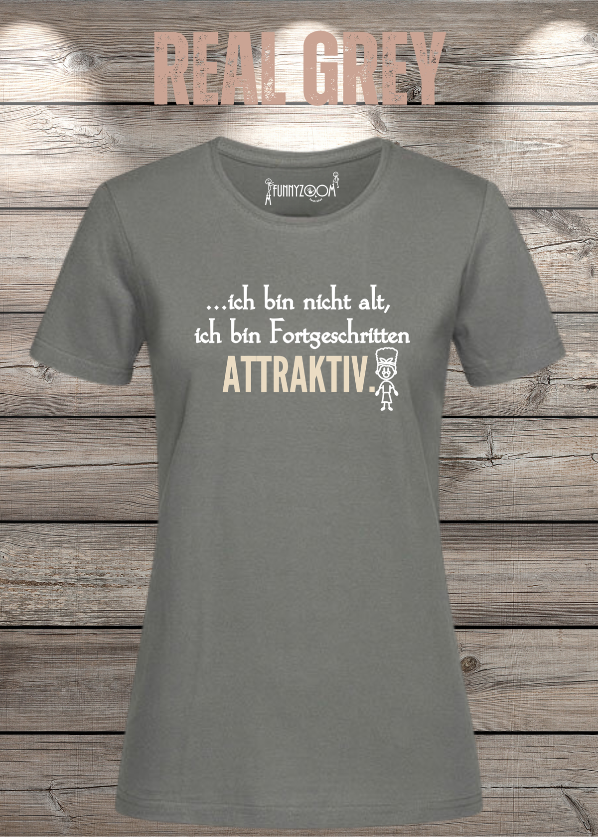 Ich bin nicht alt – ich bin fortgeschritten attraktiv! Damen T-Shirt in Real Grey.