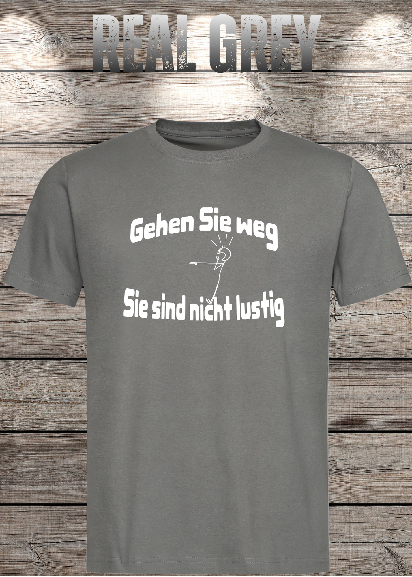 Gehen Sie weg, Sie sind nicht lustig! - Witziges Spruch T-Shirt Unisex
