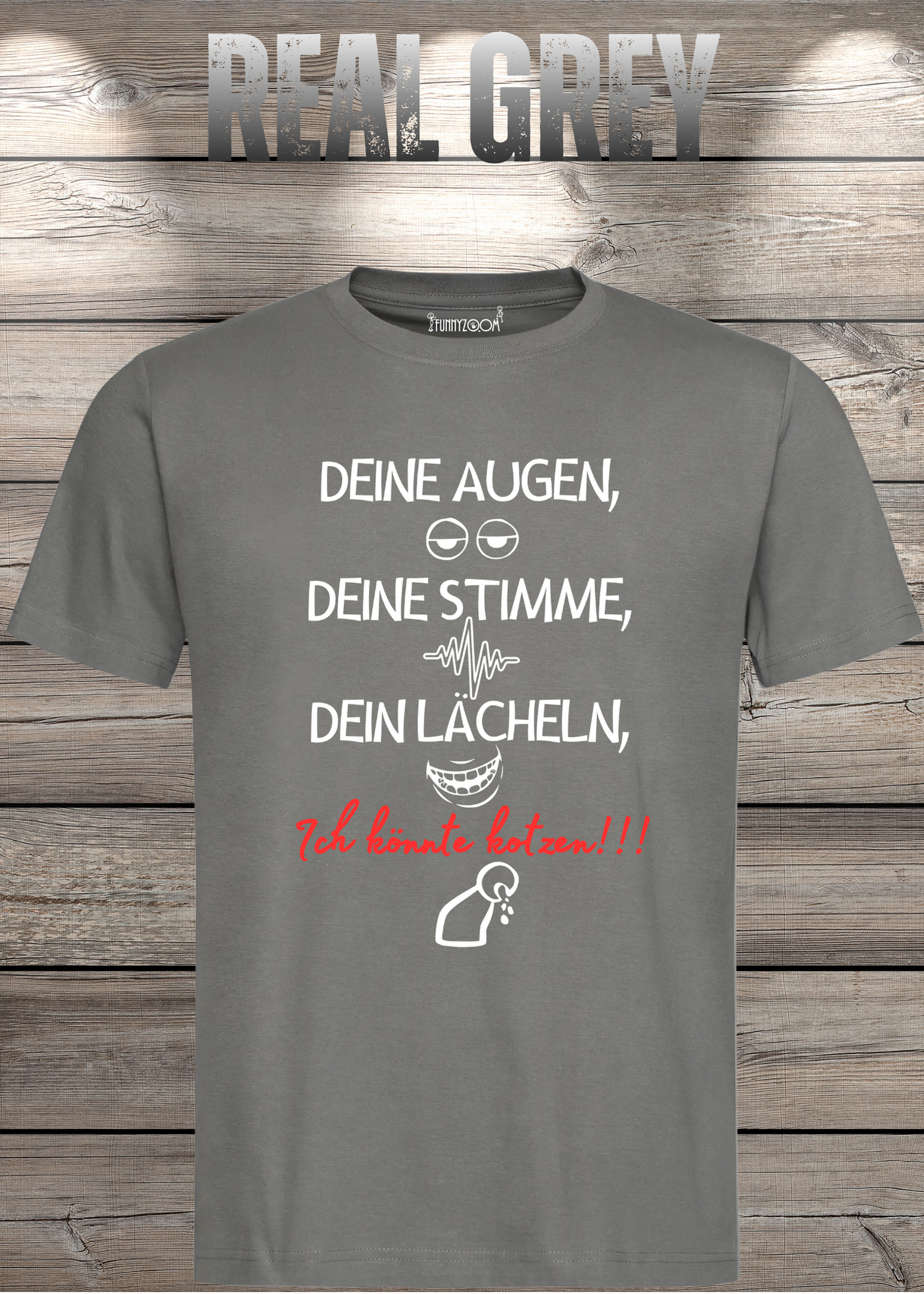 T-Shirt Deine Augen, Deine Stimme Dein Lächeln ich könnt kotzen - Sarkastisches Statement Geschenkidee Lustiges Freizeit Unisex