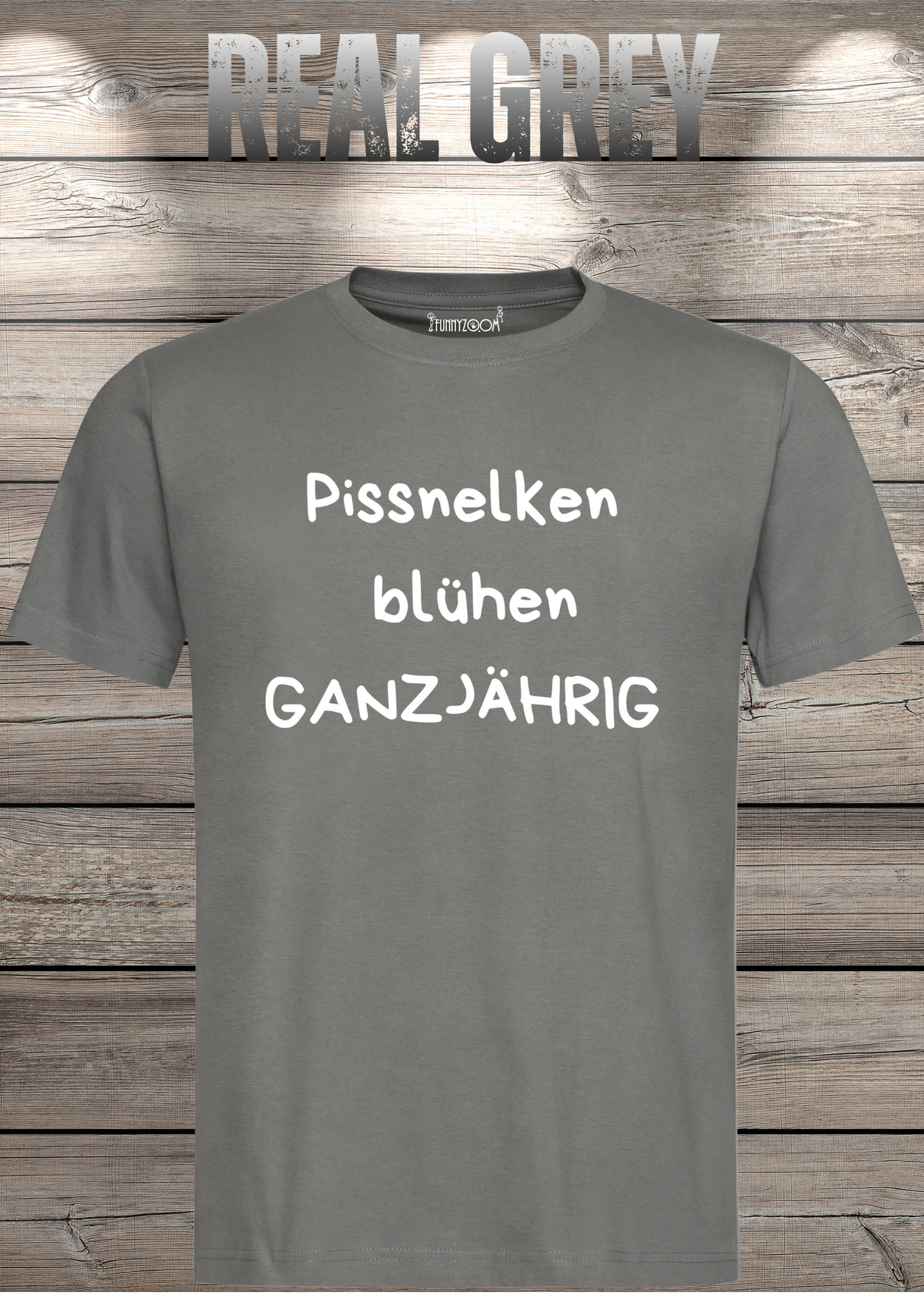 Pissnelken blühen ganzjährig T-Shirt - Lustiger Spruch Geschenk