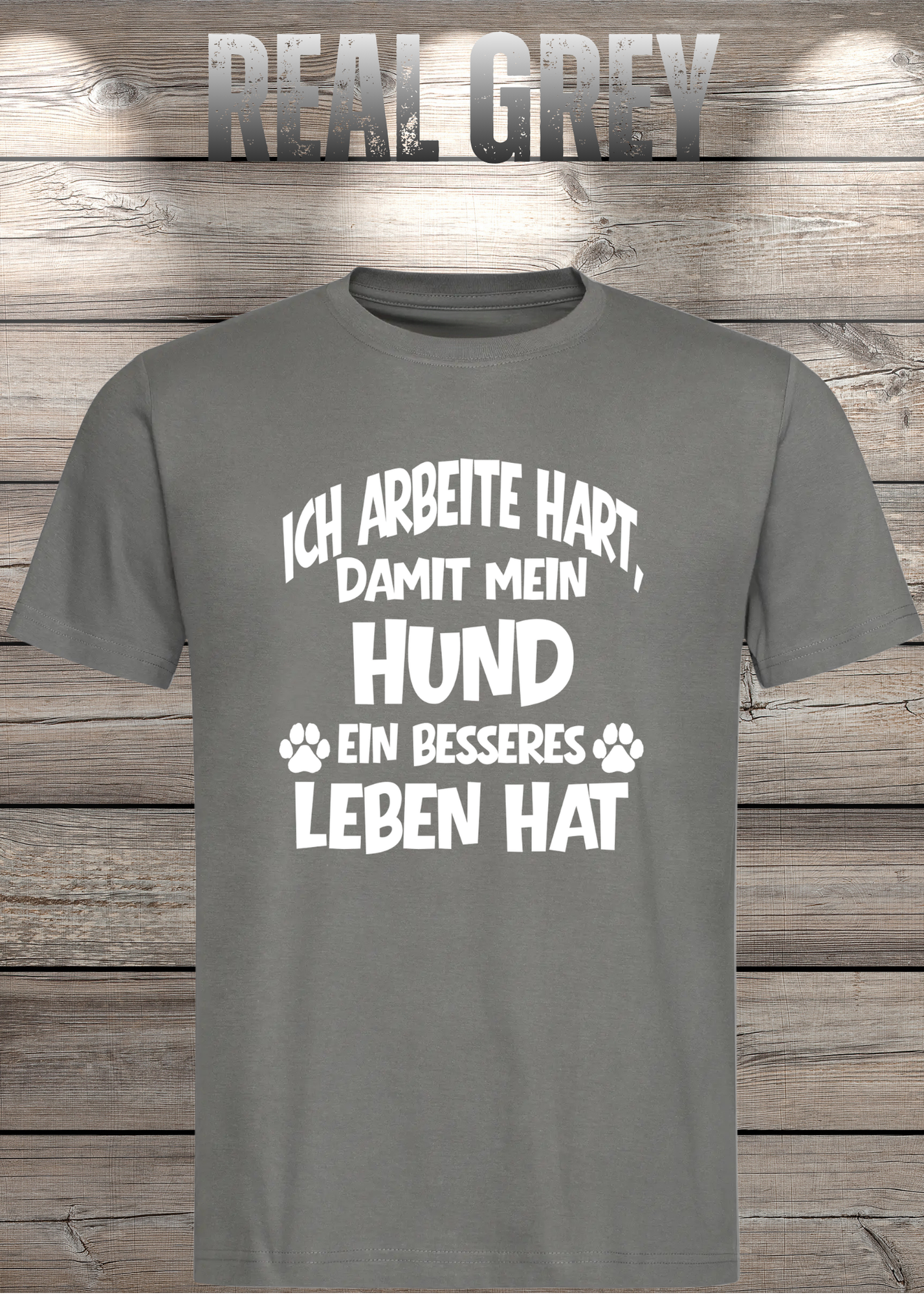 Unisex T-Shirt: Ich arbeite hart, damit mein Hund ein besseres Leben hat