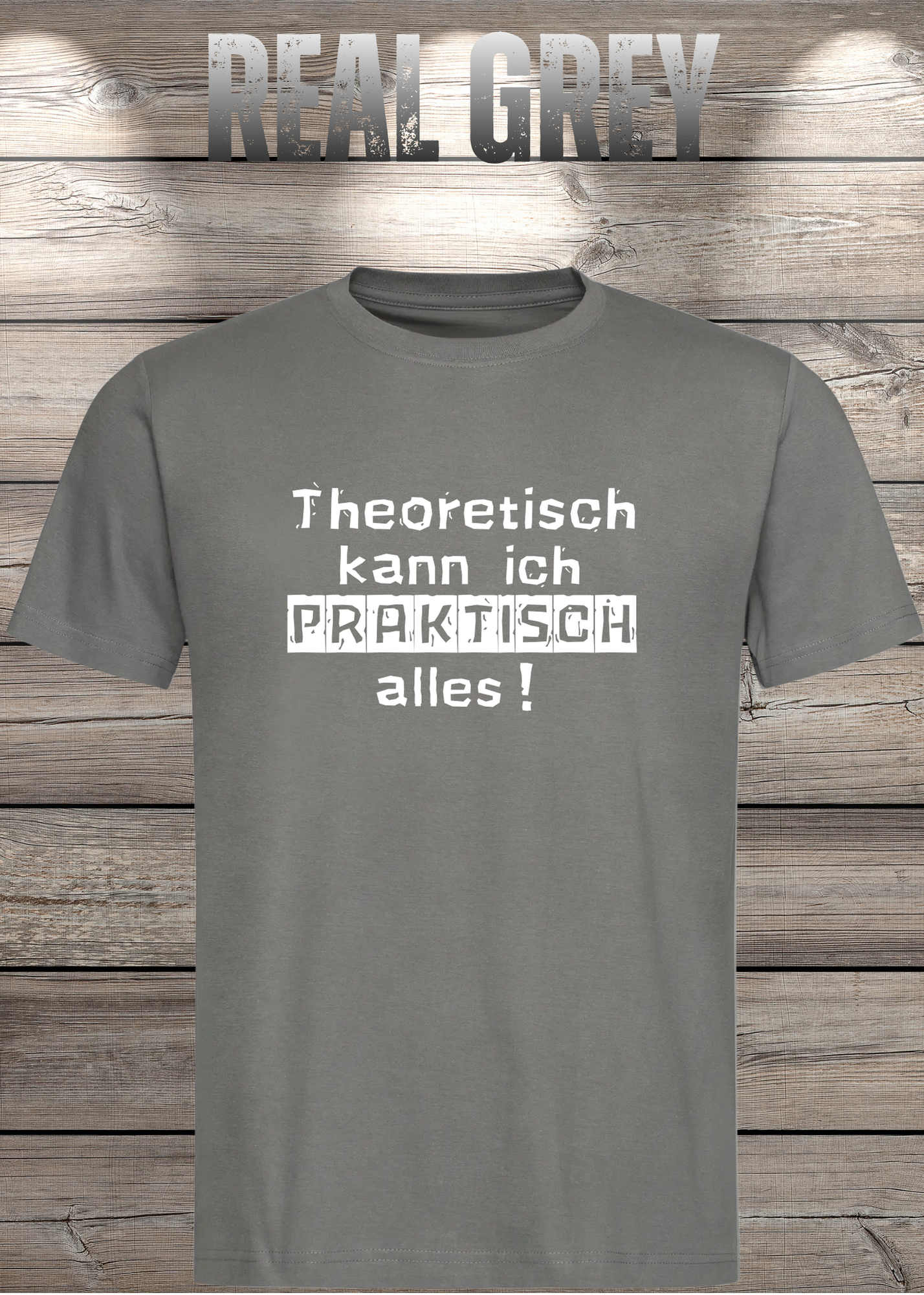 Theoretisch kann ich Praktisch alles! - Witziges Spruch T-Shirt