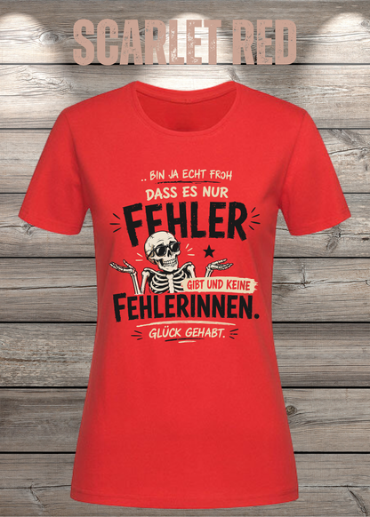 Bin ja echt froh, dass es nur Fehler gibt – Damen T-Shirt