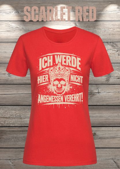 Ich werde hier nicht angemessen verehrt – Damen Statement T-Shirt | FunnyZoom