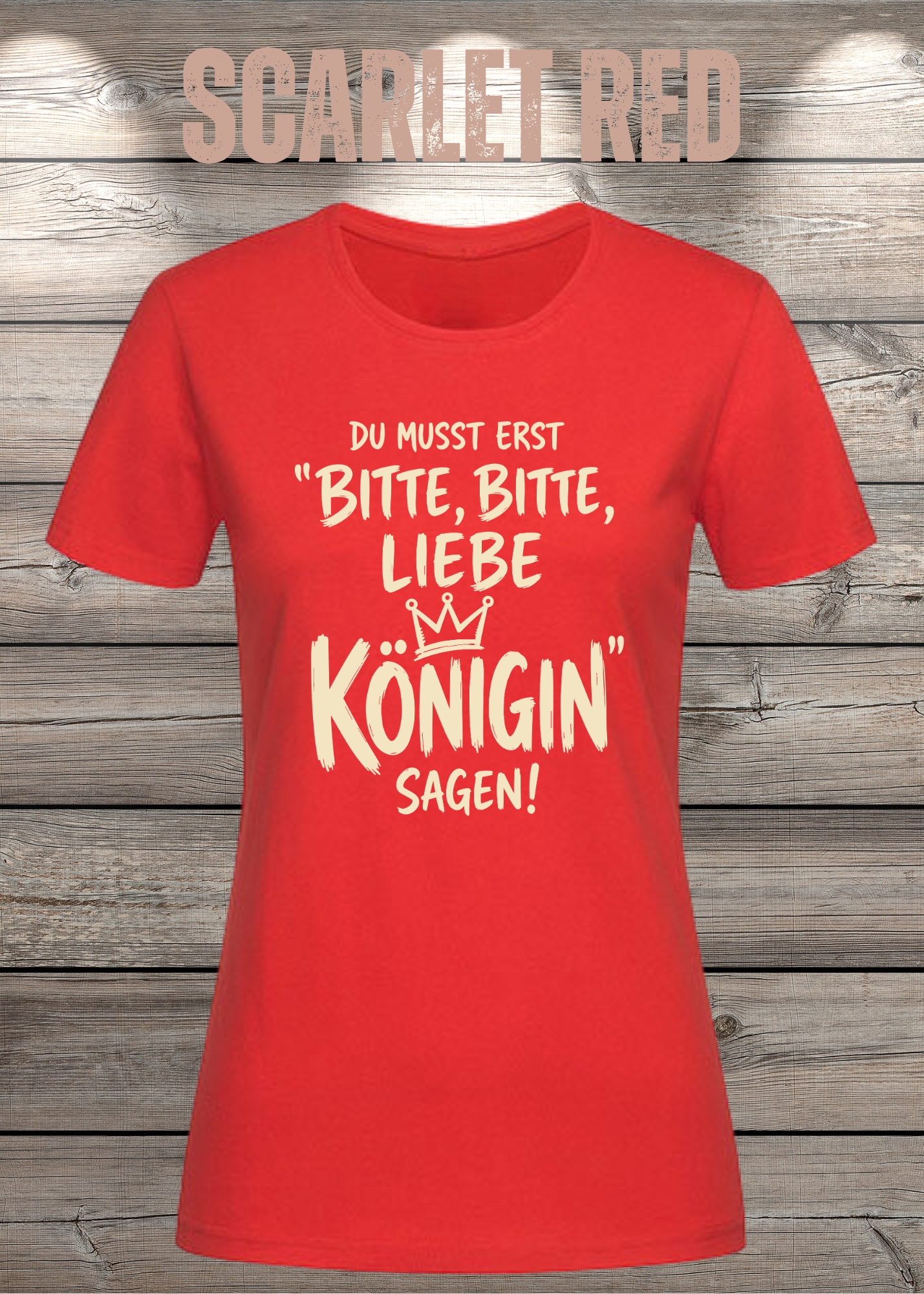 Du musst erst „Bitte, bitte, liebe Königin“ sagen! | Damen T-Shirt