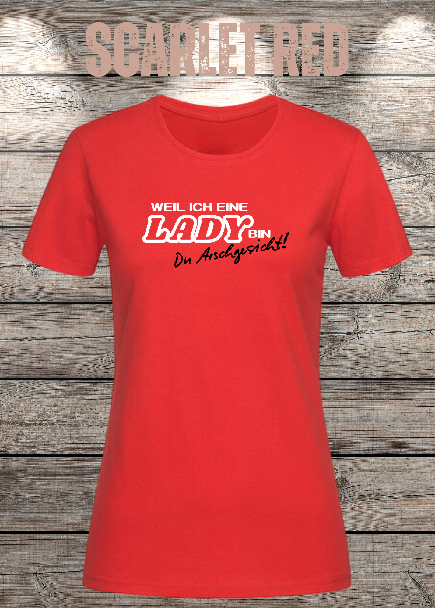 Weil ich eine Lady bin Du Arschgesicht Damen T-Shirt – Frecher Spruch