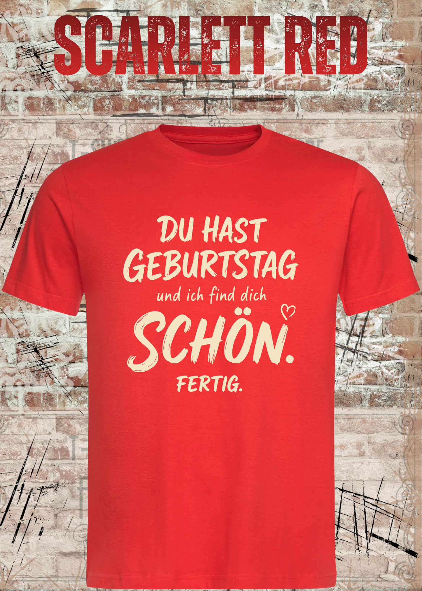 Du hast Geburtstag und ich find dich schön. Fertig. – Unisex T-Shirt