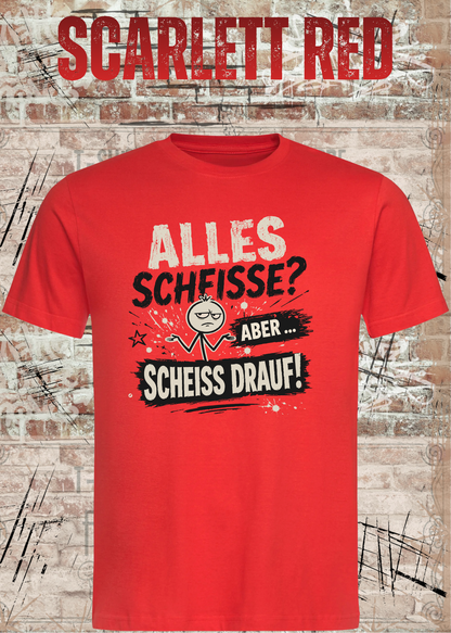 Alles Scheiße T-Shirt – Aber scheiß drauf!