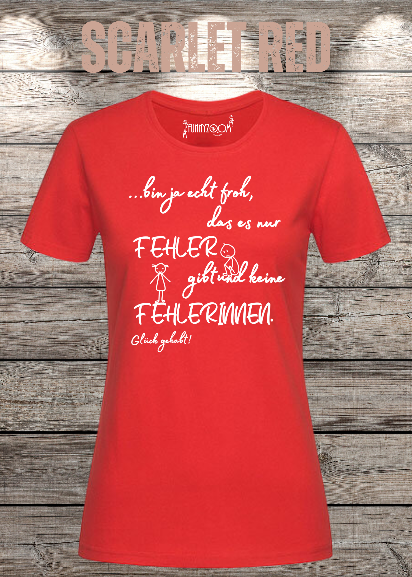Damen T-Shirt 'Ich bin froh das es nur Fehler gibt und keine Fehlerinnen - Glück gehabt!'
