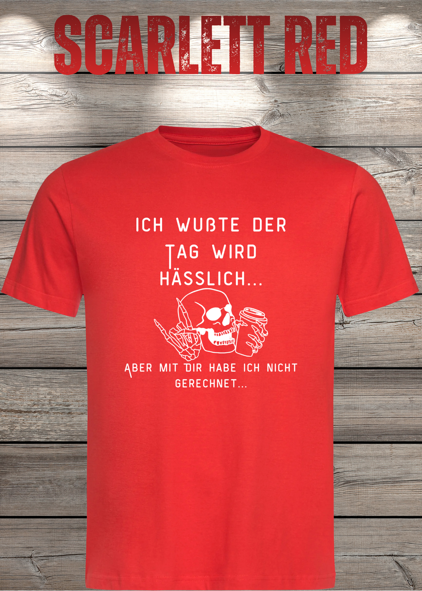 Ich wußte der Tag wird Hässlich Unisex T-Shirt - Witziger Spruch Geschenkidee