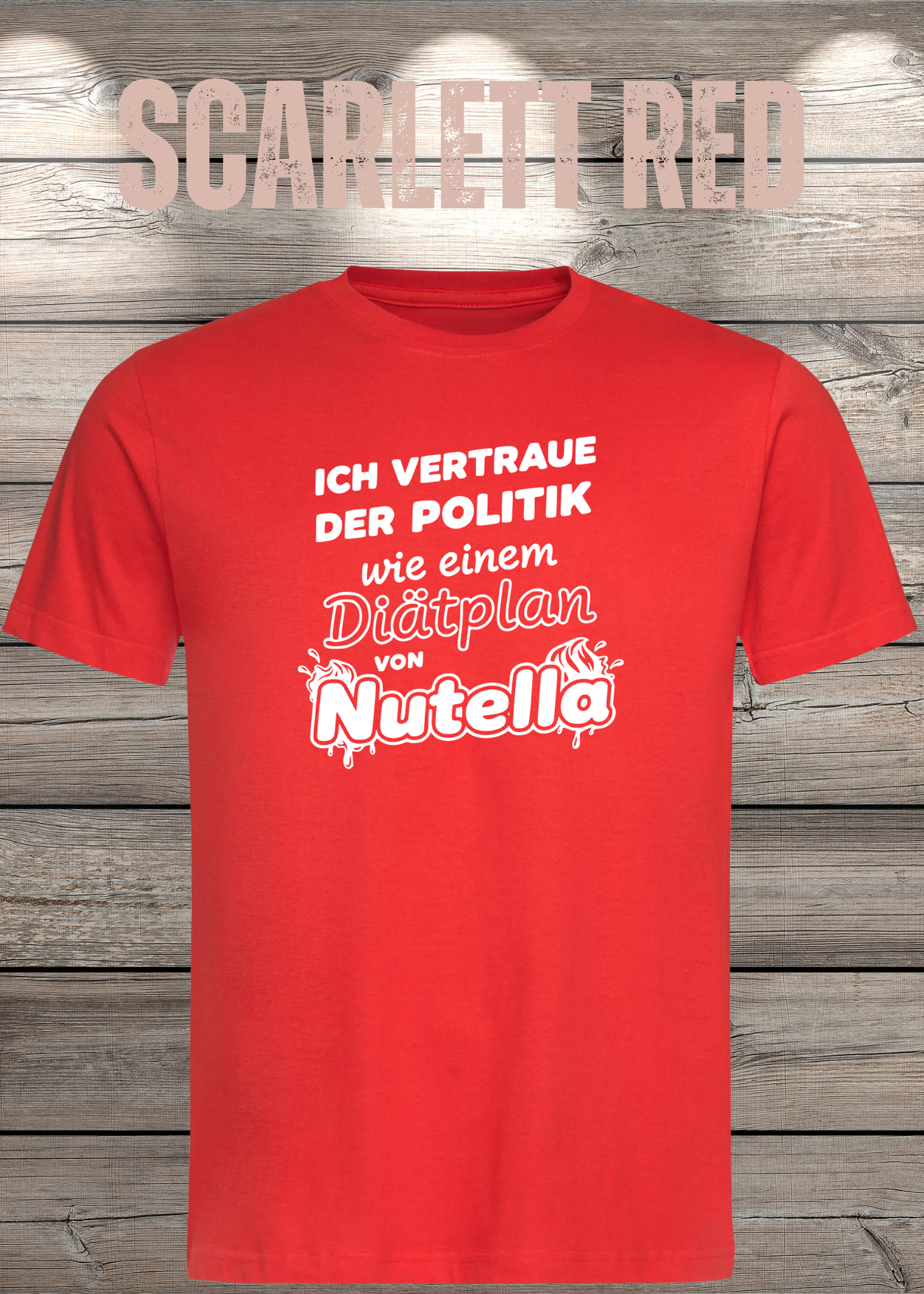 Unisex T-Shirt - Ich vertraue der Politik wie einem Diätplan von Nutella