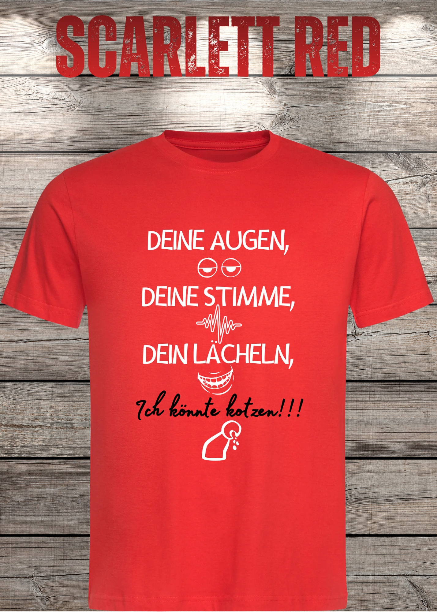 T-Shirt Deine Augen, Deine Stimme Dein Lächeln ich könnt kotzen - Sarkastisches Statement Geschenkidee Lustiges Freizeit Unisex