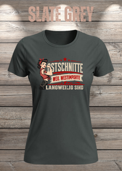 Ostschnitte Damen T-Shirt – Weil Westimporte langweilig sind