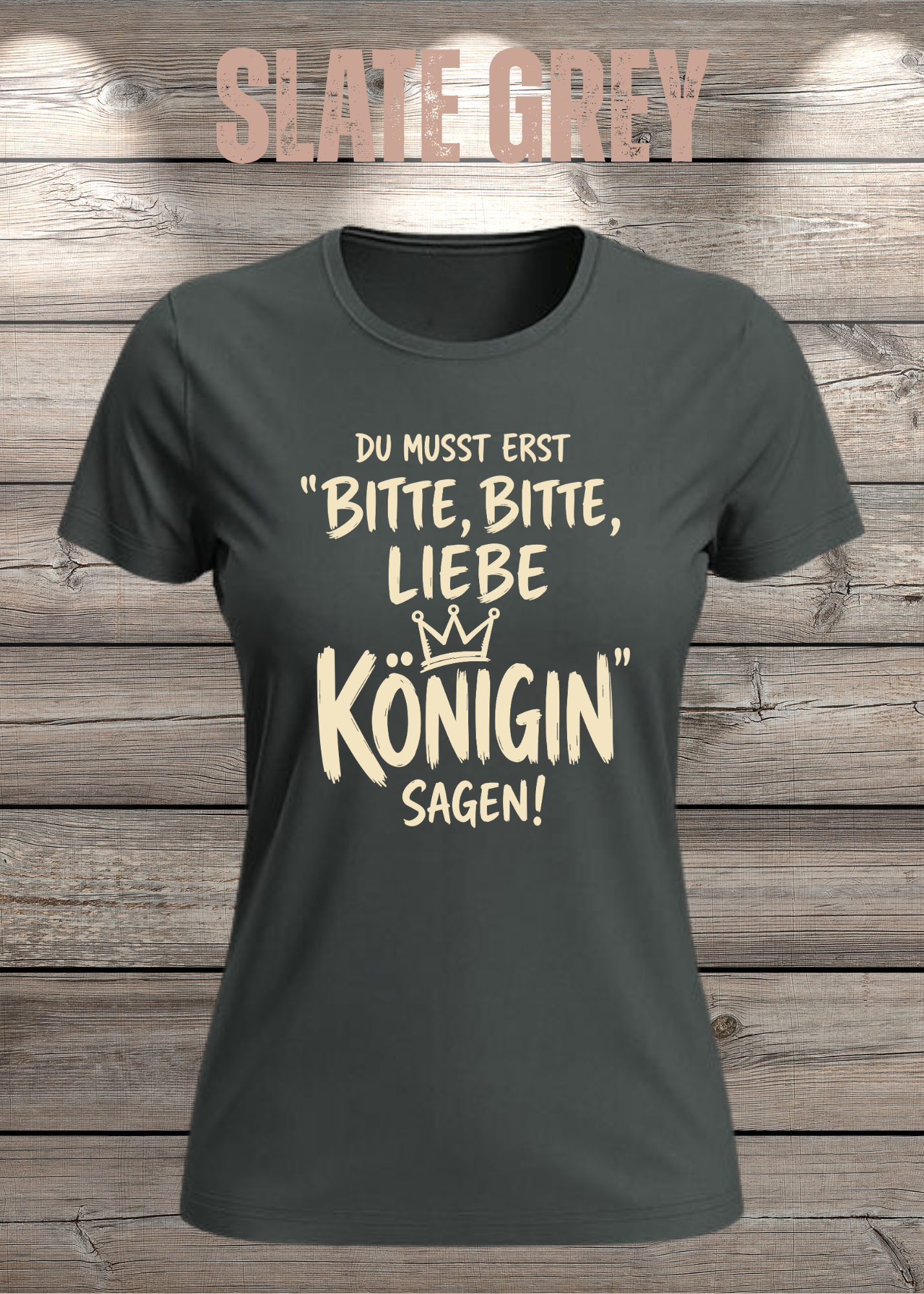 Du musst erst „Bitte, bitte, liebe Königin“ sagen! | Damen T-Shirt