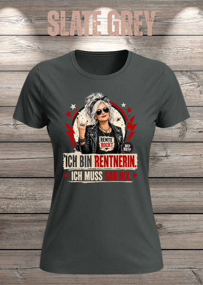 Ich bin Rentnerin – Ich muss gar nix | Rockiges Damen T-Shirt