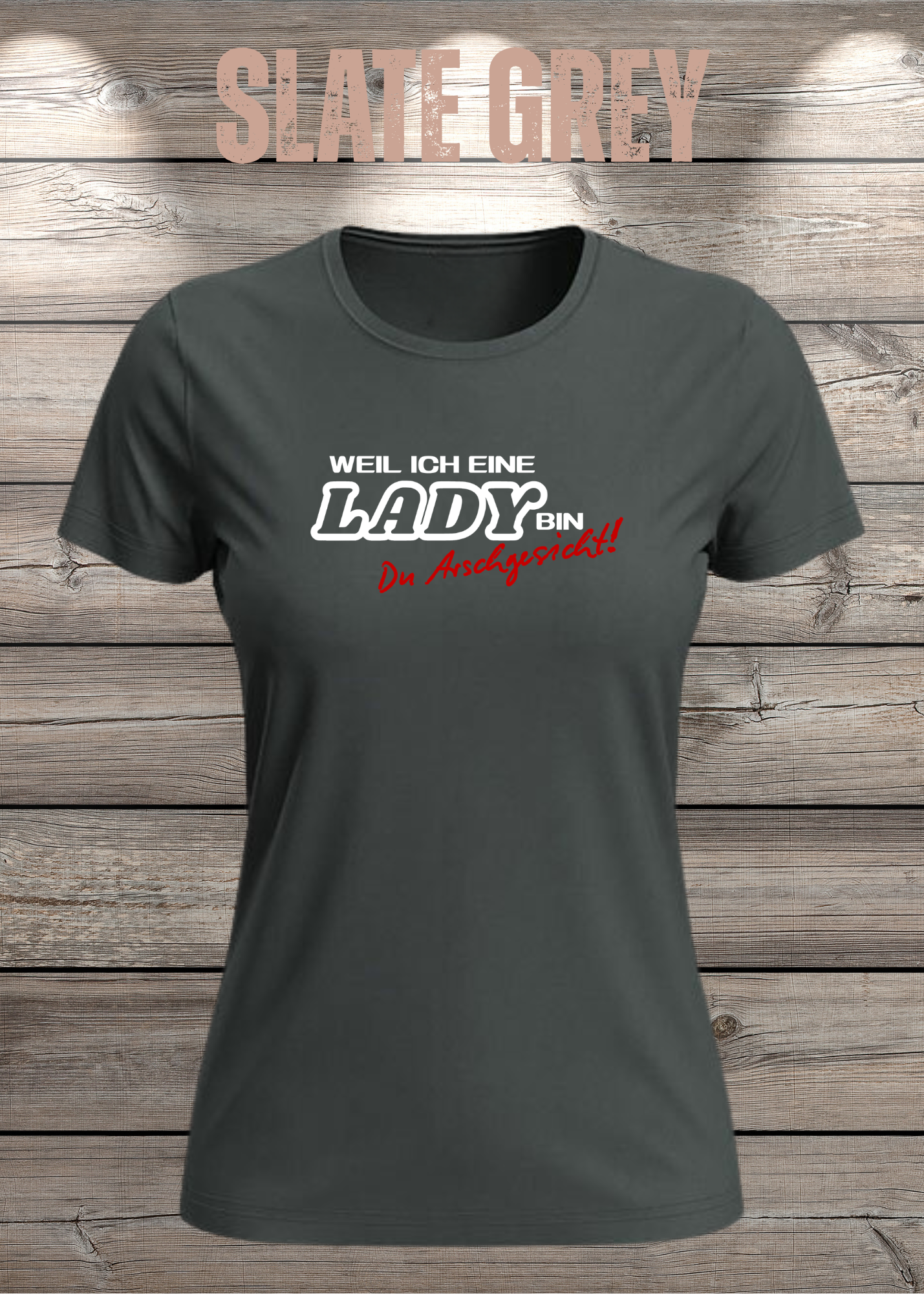 Weil ich eine Lady bin Du Arschgesicht Damen T-Shirt – Frecher Spruch
